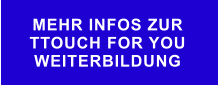 MEHR INFOS ZUR  TTOUCH FOR YOU WEITERBILDUNG