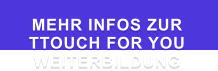 MEHR INFOS ZUR  TTOUCH FOR YOU WEITERBILDUNG