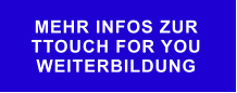 MEHR INFOS ZUR  TTOUCH FOR YOU WEITERBILDUNG