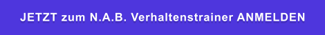 JETZT zum N.A.B. Verhaltenstrainer ANMELDEN