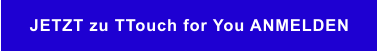 JETZT zu TTouch for You ANMELDEN